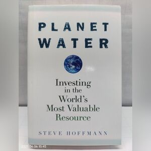 Planet Water: Investing in the World's Most Valuable Resource by Hoffmann, Steve